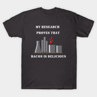 My research proves, bacon is delicious T-Shirt